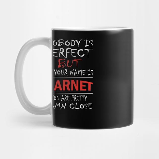 Nobody Is Perfect But If Your Name Is GARNET You Are Pretty Damn Close by premium_designs